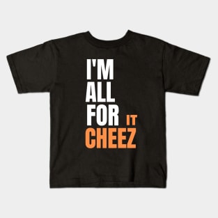 I'm all for cheez-it Kids T-Shirt